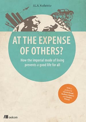 Bild des Verkufers fr At the Expense of Others?: How the imperial mode of living prevents a good life for all zum Verkauf von buchlando-buchankauf