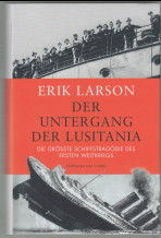 Immagine del venditore per Der Untergang der Lusitania. Die grte Schiffstragdie des Ersten Weltkriegs. Erik Larson. Aus dem amerikan. Engl. von Regina Schneider und Katrin Harla venduto da Antiquariat ExLibris Erlach Eberhard Ott