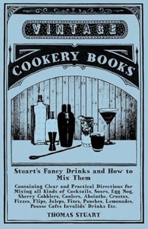 Imagen del vendedor de Stuart's Fancy Drinks and How to Mix Them - Containing Clear and Practical Directions for Mixing all Kinds of Cocktails: Sours, Egg Nog, Sherry . Punches, Lemonades, Pousse Cafes Invalids' by Stuart, Thomas [Paperback ] a la venta por booksXpress