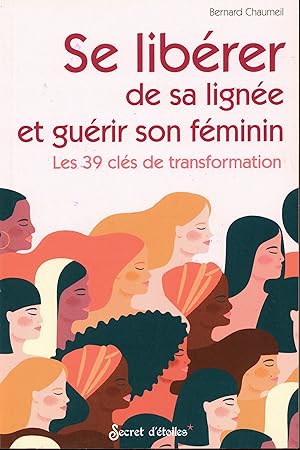 Se libérer de sa lignée et guérir son féminin: Les 39 clés de transformation