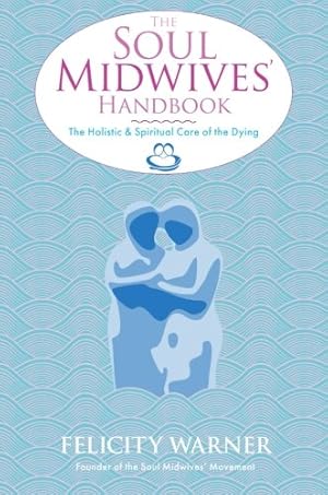 Image du vendeur pour The Soul Midwives' Handbook: The Holistic And Spiritual Care Of The Dying [Soft Cover ] mis en vente par booksXpress