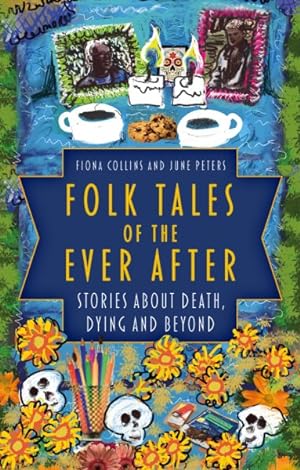 Image du vendeur pour Folk Tales of the Ever After : Stories About Death, Dying and Beyond mis en vente par GreatBookPrices