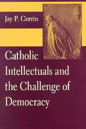 Imagen del vendedor de Catholic Intellectuals and the Challenge of Democracy a la venta por GreatBookPrices