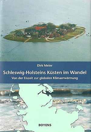 Schleswig-holsteins Küsten im Wandel - Von der Eiszeit zur globalen Klimaerwärmung; Mit zahlreich...