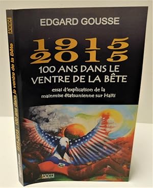 1915 – 2015 100 ANS DANS LE VENTRE DE LA BÊTE essai d’explication de la mainmise étatsunienne sur...