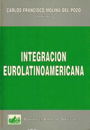 Integración Eurolatinoamericana. Ponencias del Segundo Encuentro Eurolatinoamericano sobre la Int...