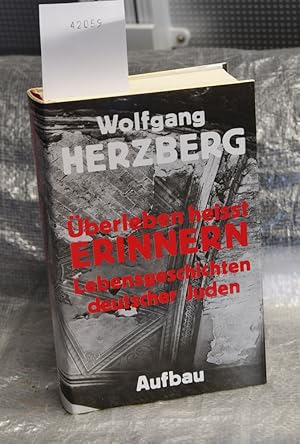 Überleben heißt Erinnern - Lebensgeschichten deutscher Juden