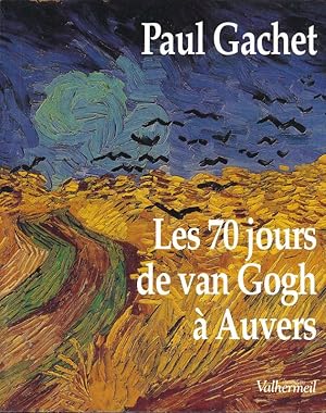 Image du vendeur pour Les 70 jours de Van Gogh  Auvers mis en vente par LIBRAIRIE GIL-ARTGIL SARL
