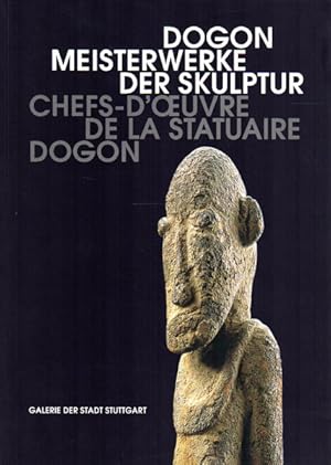 Dogon - Meisterwerke der Skulptur. Chefs-d Oeuvre de la Statuaire Dogon.