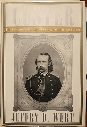 Immagine del venditore per Custer The Controversial Life of George Armstrong Custer venduto da Old West Books  (ABAA)