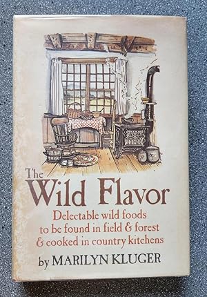 Wild Flavor: Delectable Wild Foods to be Found in Field & Forest & Cooked in Country Kitchens