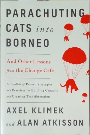 Imagen del vendedor de Parachuting Cats into Borneo: And other Lessons from the Change Cafe a la venta por SEATE BOOKS