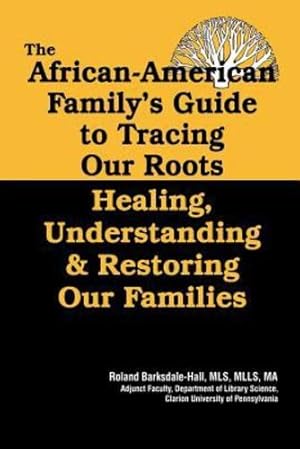 Bild des Verkufers fr African American Family's Guide to Tracing Our Roots: Healing, Understanding & Restoring Our Families by Barksdale-Hall, Roland [Paperback ] zum Verkauf von booksXpress