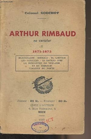 Seller image for Arthur Rimbaud, ne varietur - II - 1871-1873 (Baudelaire, Rimbaud, Th. Gautier, Les voyelles, Le bateau ivre, La rencontre de Verlaine et de Rimbaud, L'agonie du pote) for sale by Le-Livre