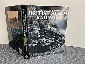 Bild des Verkufers fr The Illustrated History of British Steam Railways : The Legacy of The Steam Locomotive zum Verkauf von Gibbs Books