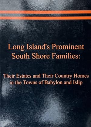 Long Island's Prominent south Shore Families: Their Estates and Their Country Homes in the Towns ...