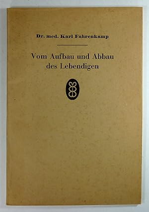 Vom Aufbau und Abbau des Lebendigen. Eine biologische Feststellung über die Bedeutung herzwirksam...