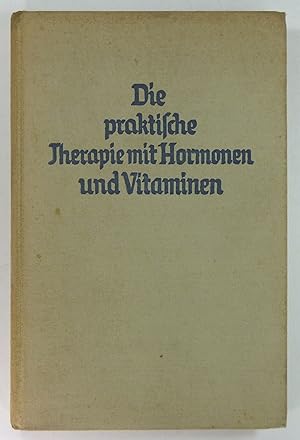 Die praktische Therapie mit Hormonen und Vitaminen unter besonderer Berücksichtigung aktueller Er...