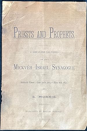PRIESTS AND PROPHETS: A DISCOURSE DELIVERED AT THE MICKVE H ISRAEL SYNAGOGUE ON SABBATH EMOR; IYA...
