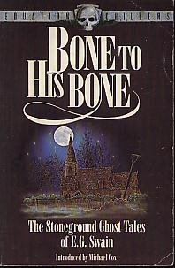 Seller image for Bone to His Bone: The Stoneground Ghost Tales of E.G.Swain Compiled from the Recollections of the Revd.Roland Batchel, Vicar of the Parish (Equation chiller) for sale by WeBuyBooks