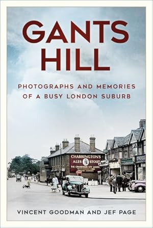 Image du vendeur pour Gants Hill : Photographs and Memories of a Busy Essex Suburb mis en vente par GreatBookPrices