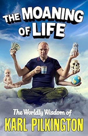 Imagen del vendedor de The Moaning of Life: The Worldly Wisdom of Karl Pilkington a la venta por WeBuyBooks