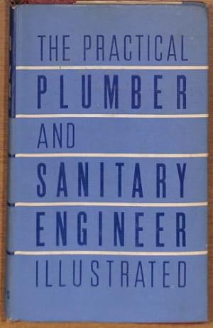 Bild des Verkufers fr The Practical Plumber and Sanitary Engineer. Illustrated. An Authoritative Guide to Accepted Methods of Plumbing and Allied Sanitation, with Special Reference to the Modern Trends in Technique. zum Verkauf von WeBuyBooks