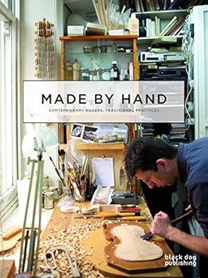 Imagen del vendedor de Made by Hand: Contemporary Makers, Traditional Practices a la venta por WeBuyBooks