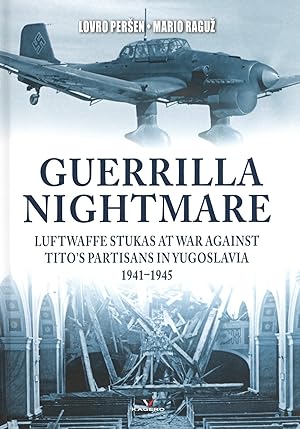 Guerrilla Nightmare: Luftwaffe Stukas at War Against Tito's Partisans in Yugoslavia, 1941-1945