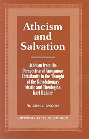 Image du vendeur pour Atheism and Salvation: Atheism from the Perspective of Anonymous Christianity in the Thought of the Revolutionary Mystic and Theologian Karl Rahner mis en vente par WeBuyBooks