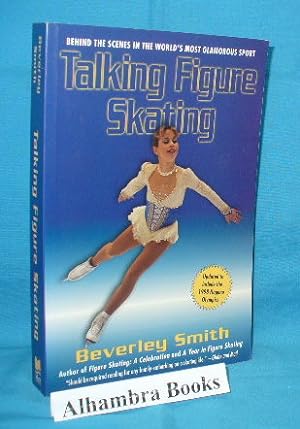 Seller image for Talking Figure Skating : Behind the Scenes in the World's Most Glamorous Sport for sale by Alhambra Books