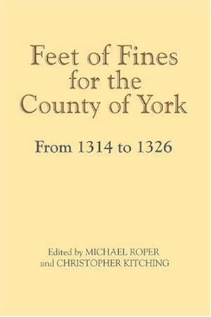 Bild des Verkufers fr Feet of Fines for the County of York from 1314 to 1326 (Yorkshire Archaeological Soc Record Series) zum Verkauf von WeBuyBooks