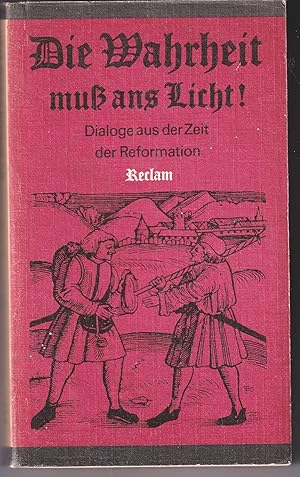 Immagine del venditore per Die Wahrheit muss ans Licht ! Dialoge aus der Zeit der Reformation venduto da Kultgut