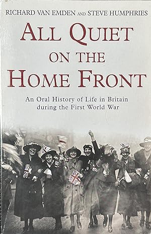 Image du vendeur pour All Quiet on the Home Front - An Oral History of Life in Britain During the First World War mis en vente par Dr.Bookman - Books Packaged in Cardboard