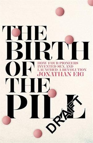 Immagine del venditore per The Birth of the Pill: How Four Pioneers Reinvented Sex and Launched a Revolution venduto da WeBuyBooks