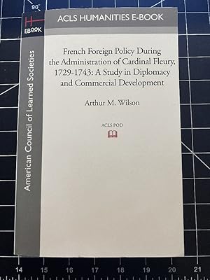 Image du vendeur pour French Foreign Policy During the Administration of Cardinal Fleury, 1729-1743: A Study in Diplomacy and Commercial Development mis en vente par CJ's Books