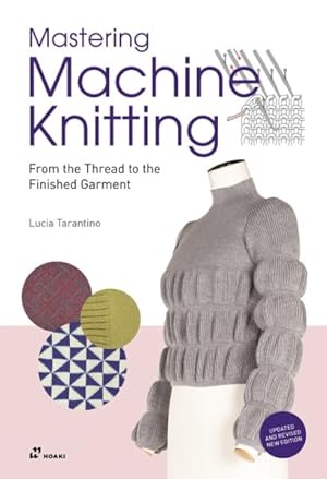 Immagine del venditore per Mastering Machine Knitting : From the Thread to the Finished Garment venduto da GreatBookPricesUK