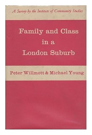 Image du vendeur pour Family and Class in a London Suburb / Peter, Willmott and Michael Young mis en vente par WeBuyBooks