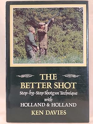 Seller image for The Better Shot: Step-by-Step Shotgun Technique with Holland & Holland for sale by H.S. Bailey