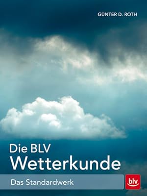 Bild des Verkufers fr Die BLV Wetterkunde: Das Standardwerk (BLV Naturfhrer) Das Standardwerk zum Verkauf von Antiquariat Mander Quell