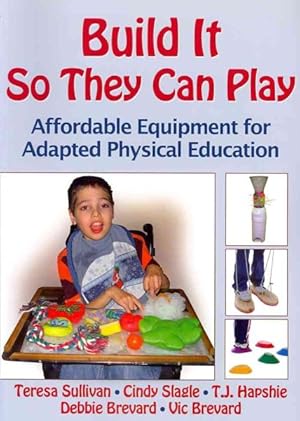 Bild des Verkufers fr Build It So They Can Play : Affordable Equipment for Adapted Physical Education zum Verkauf von GreatBookPrices