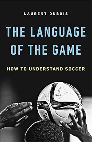 Bild des Verkufers fr The Language of the Game: How to Understand Soccer zum Verkauf von WeBuyBooks