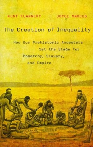 Seller image for Creation of Inequality : How Our Prehistoric Ancestors Set the Stage for Monarchy, Slavery, and Empire for sale by GreatBookPrices