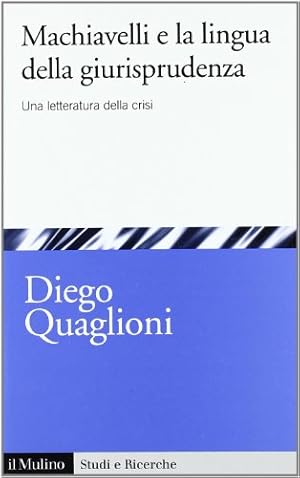 Bild des Verkufers fr Machiavelli e la lingua della giurisprudenza. Una letteratura in crisi zum Verkauf von WeBuyBooks