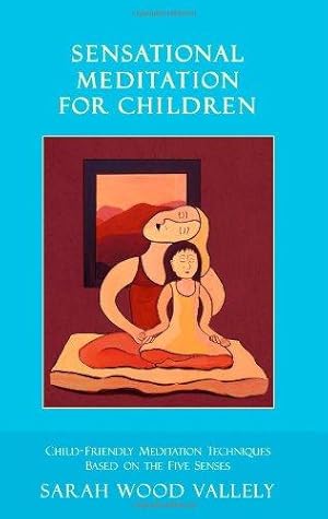 Image du vendeur pour Sensational Meditation For Children: Child-Friendly Meditation Techniques Based on The Five Senses mis en vente par WeBuyBooks