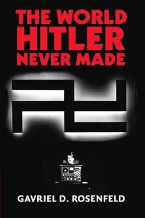 Immagine del venditore per The World Hitler Never Made: Alternate History and the Memory of Nazism (New Studies in European History) venduto da WeBuyBooks