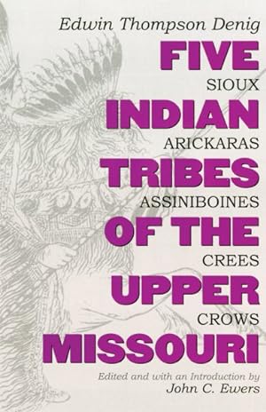 Seller image for Five Indian Tribes of the Upper Missouri : Sioux, Arickaras, Assiniboines, Crees, Crows for sale by GreatBookPrices