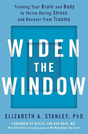 Seller image for Widen the Window : Training Your Brain and Body to Thrive During Stress and Recover from Trauma for sale by GreatBookPrices