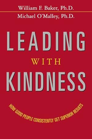 Bild des Verkufers fr Leading with Kindness: How Good People Consistently Get Superior Results by Baker Ph.D, William F. [Paperback ] zum Verkauf von booksXpress