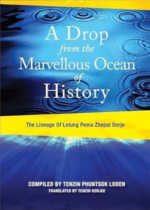 Image du vendeur pour A Drop From the Marvelous Ocean of History: The Lineage of Lelung Pema Zhepai Dorje, One of the Three Principal Reincarnations of Tibet by Rinpoche XI, Lelung Tulku [Paperback ] mis en vente par booksXpress